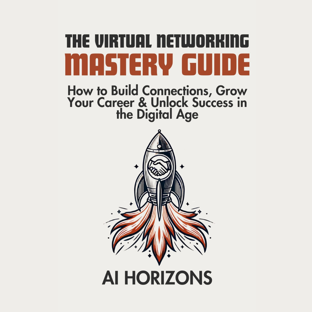 The Virtual Networking Mastery Guide - How to Build Connections, Grow Your Career & Unlock Success in the Digital Age: Master Social Skills, Communication & Tools to Find Jobs and Grow Your Network eBook